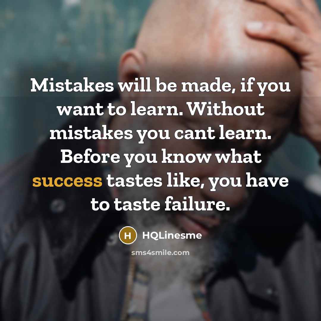 “Mistakes will be made, if you want to learn. Without…” quote by HQLinesme
