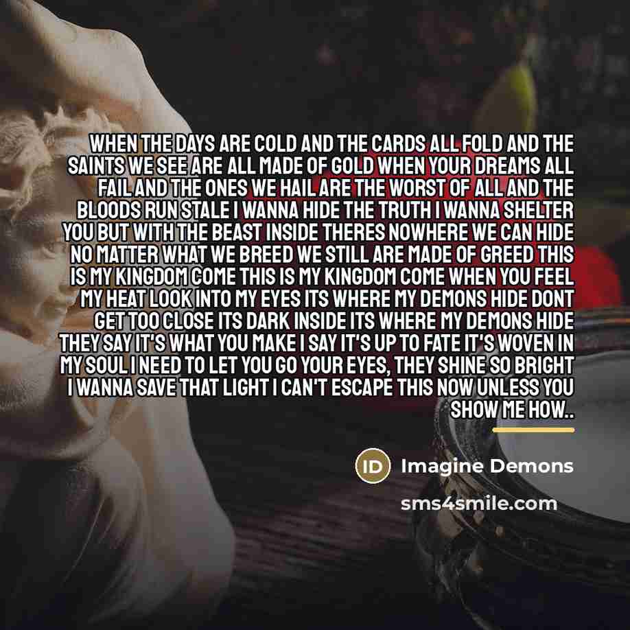 “When the days are cold And the cards all fold…” quote by Imagine Demons