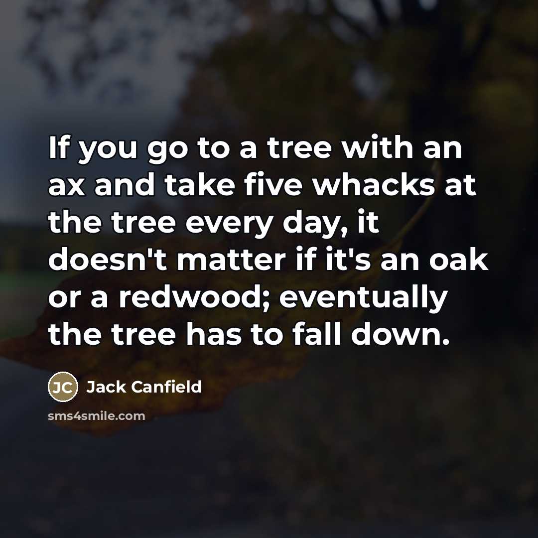“If you go to a tree with an ax and…” quote by Jack Canfield