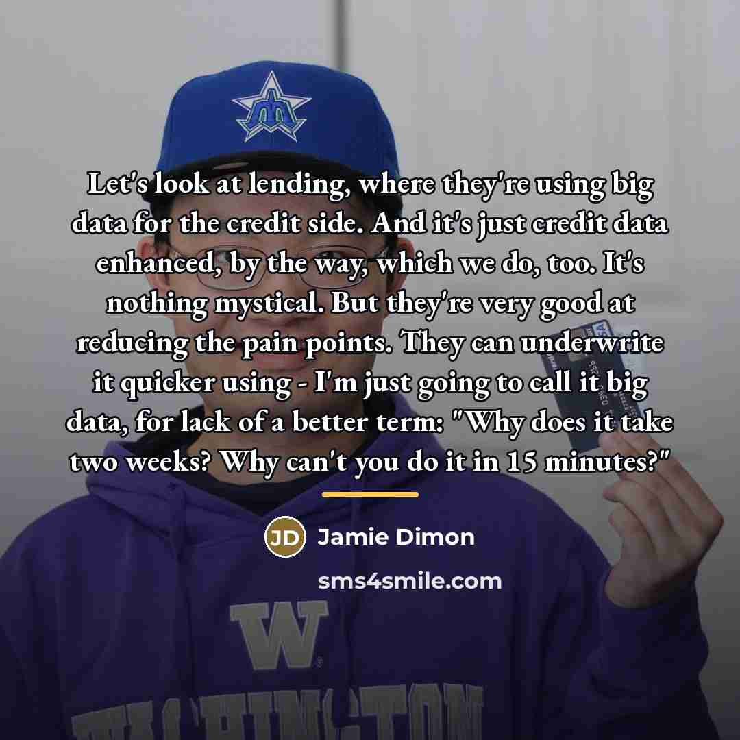 “Let's look at lending, where they're using big data for…” quote by Jamie Dimon