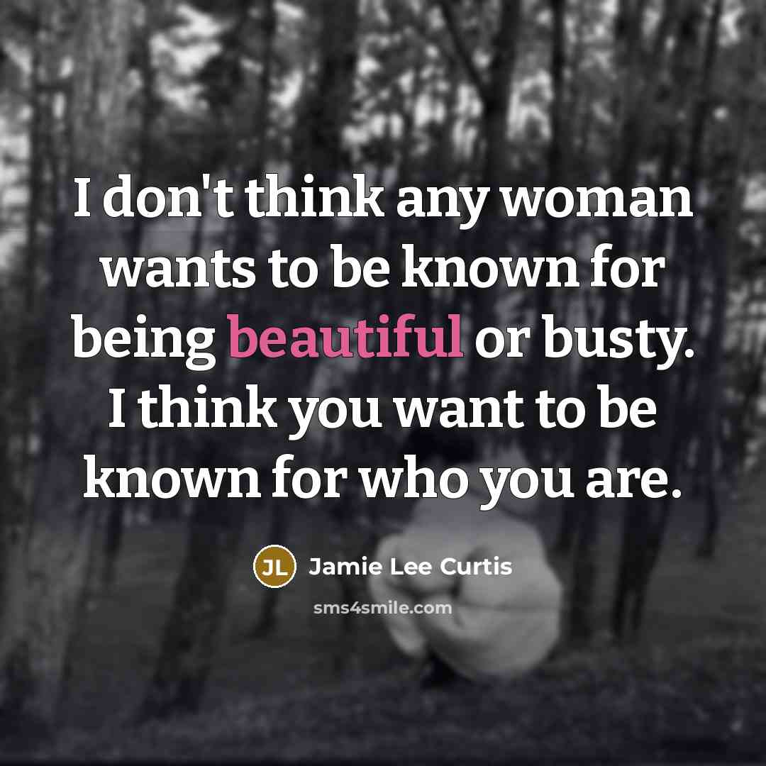 “I don't think any woman wants to be known for…” quote by Jamie Lee Curtis