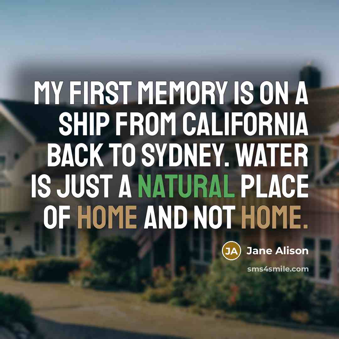 “My first memory is on a ship from California back…” quote by Jane Alison