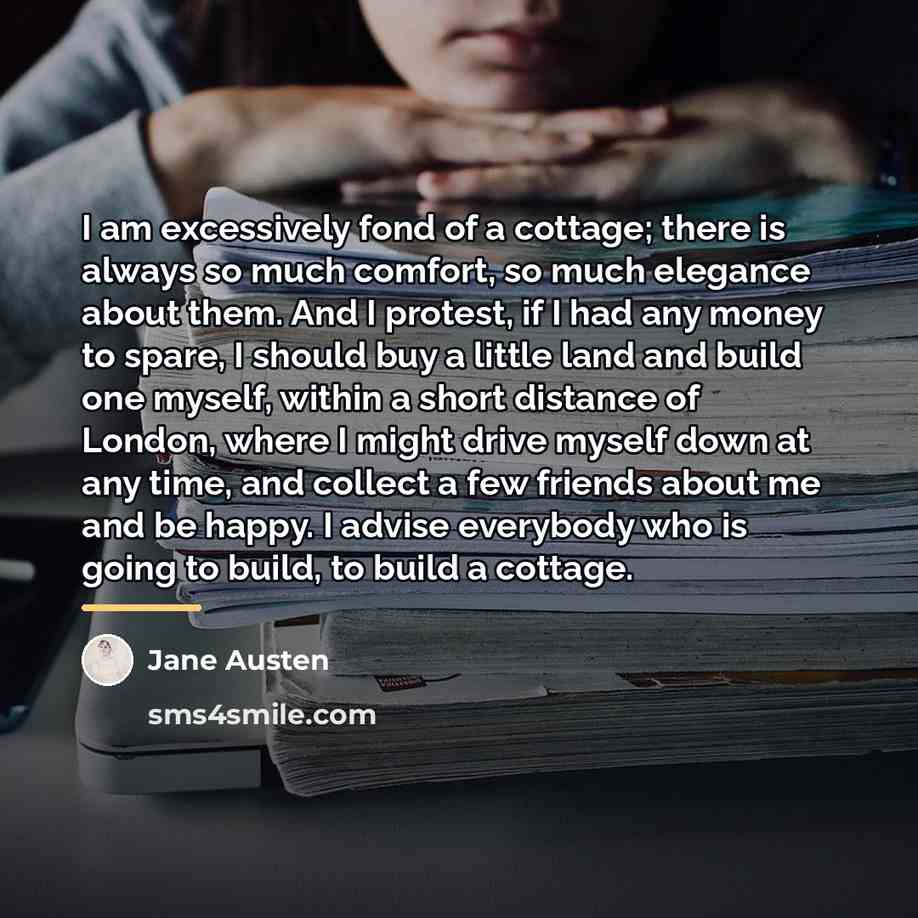 “I am excessively fond of a cottage; there is always…” quote by Jane Austen