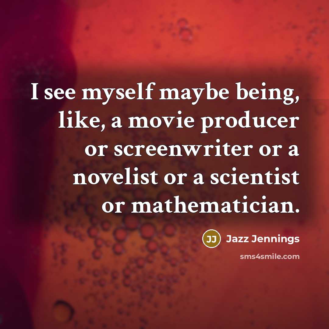 “I see myself maybe being, like, a movie producer or…” quote by Jazz Jennings