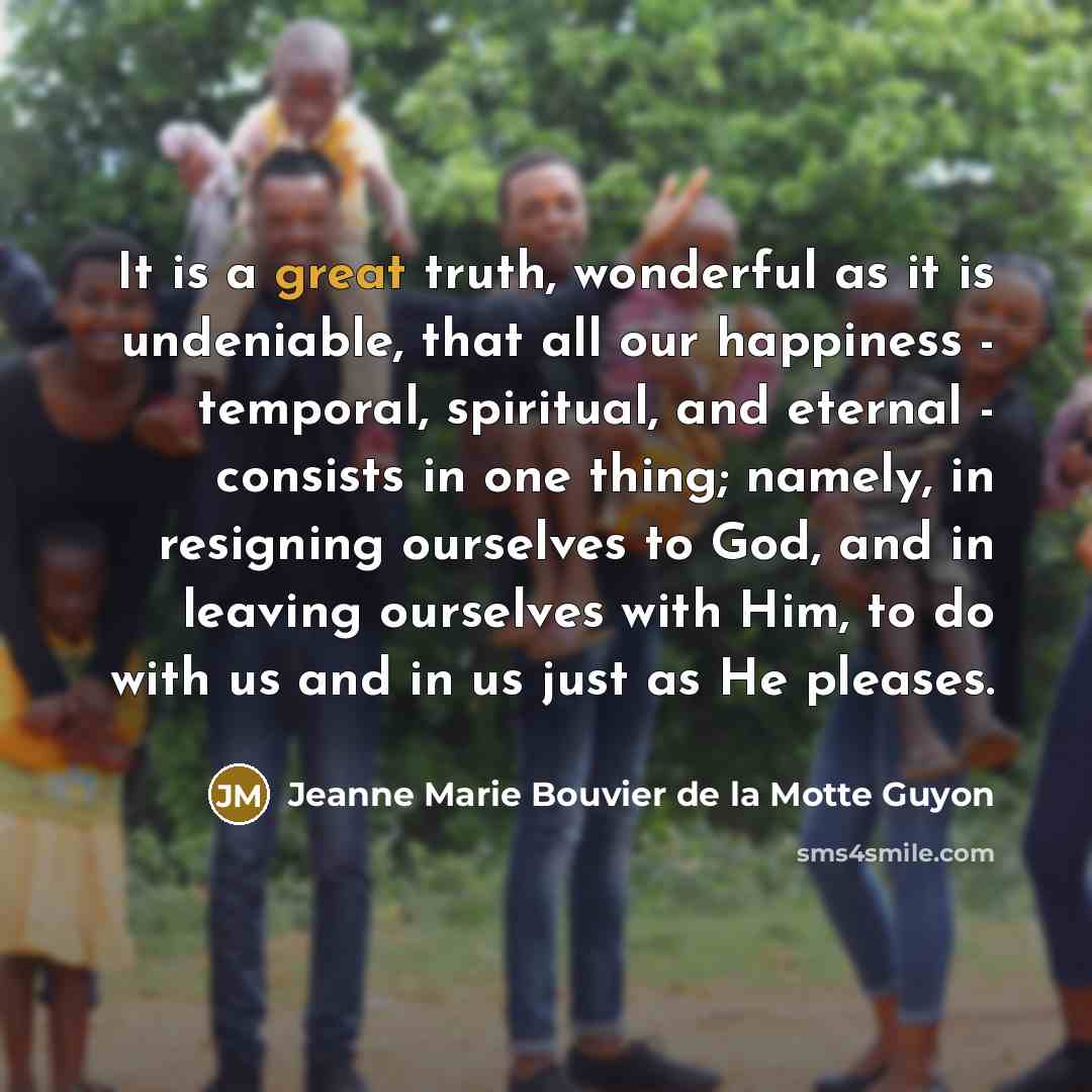 “It is a great truth, wonderful as it is undeniable,…” quote by Jeanne Marie Bouvier de la Motte Guyon