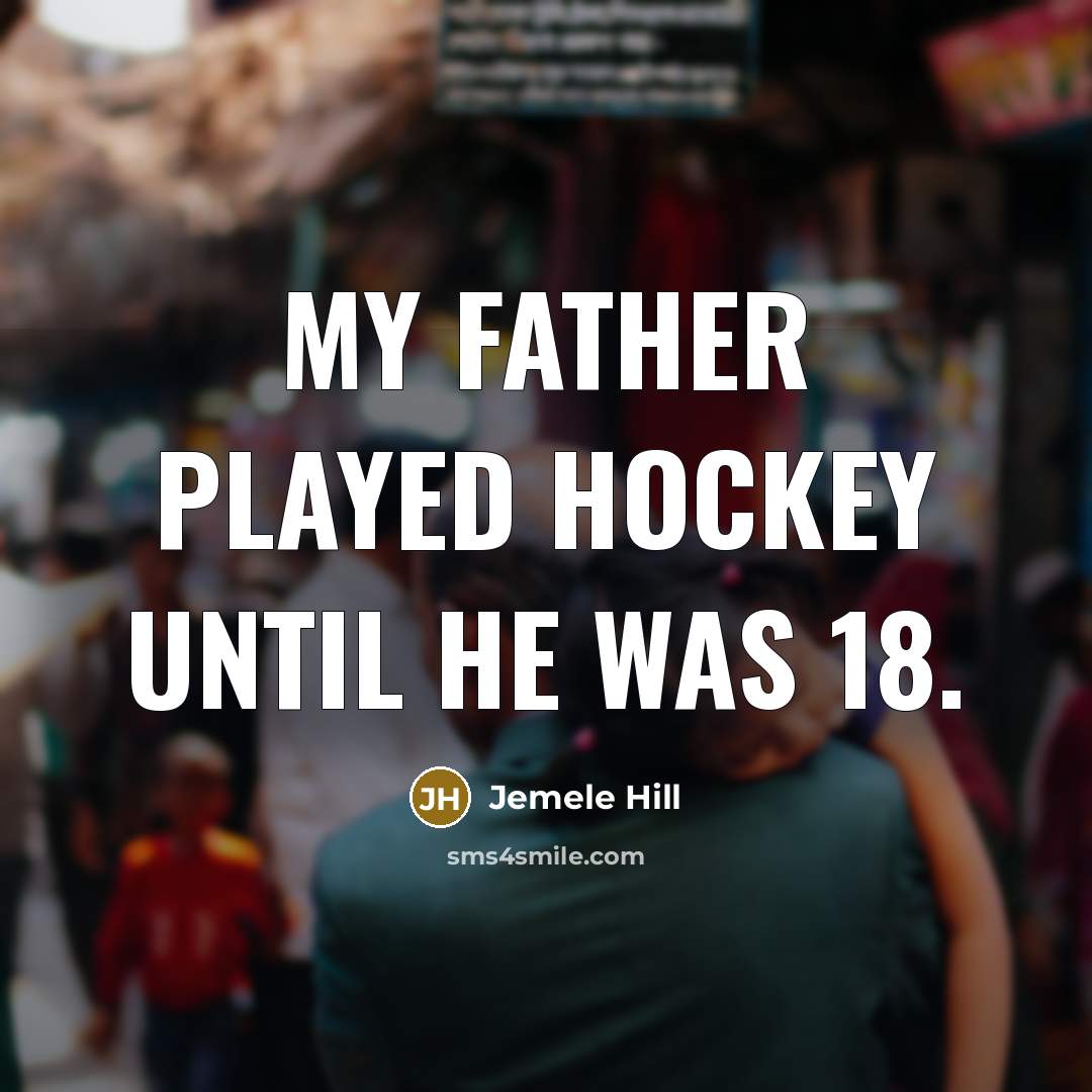 “My father played hockey until he was 18.…” quote by Jemele Hill