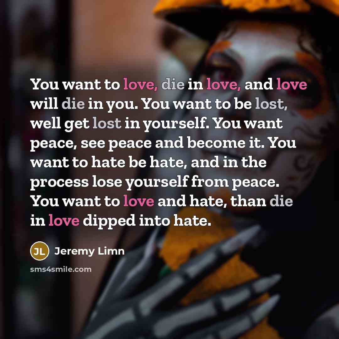 “You want to love, die in love, and love will…” quote by Jeremy Limn