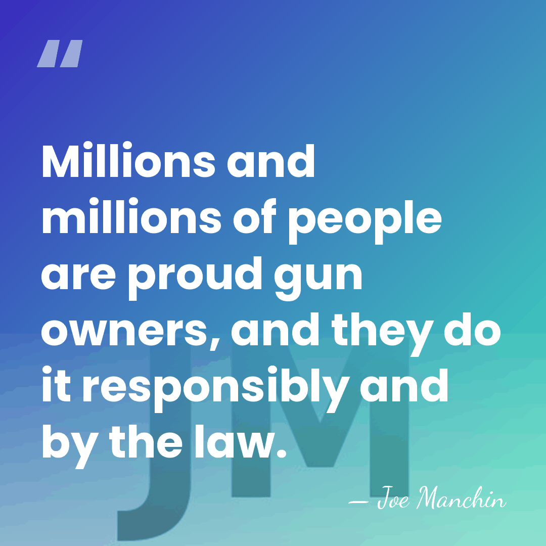 Millions and millions of people are proud gun owners, and they do&hellip; - Joe Manchin