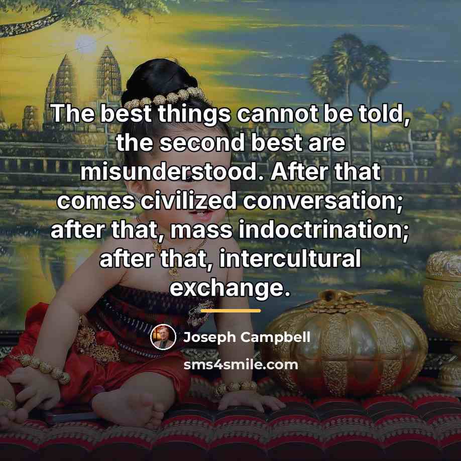 “The best things cannot be told, the second best are…” quote by Joseph Campbell