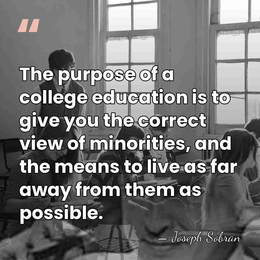The purpose of a college education is to give you the correct&hellip; - Joseph Sobran