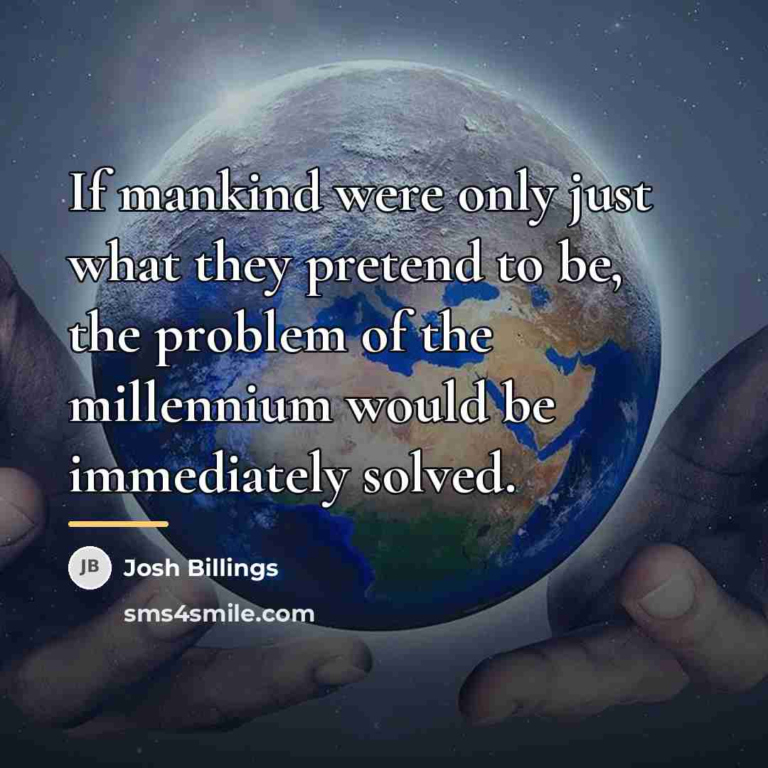 “If mankind were only just what they pretend to be,…” quote by Josh Billings