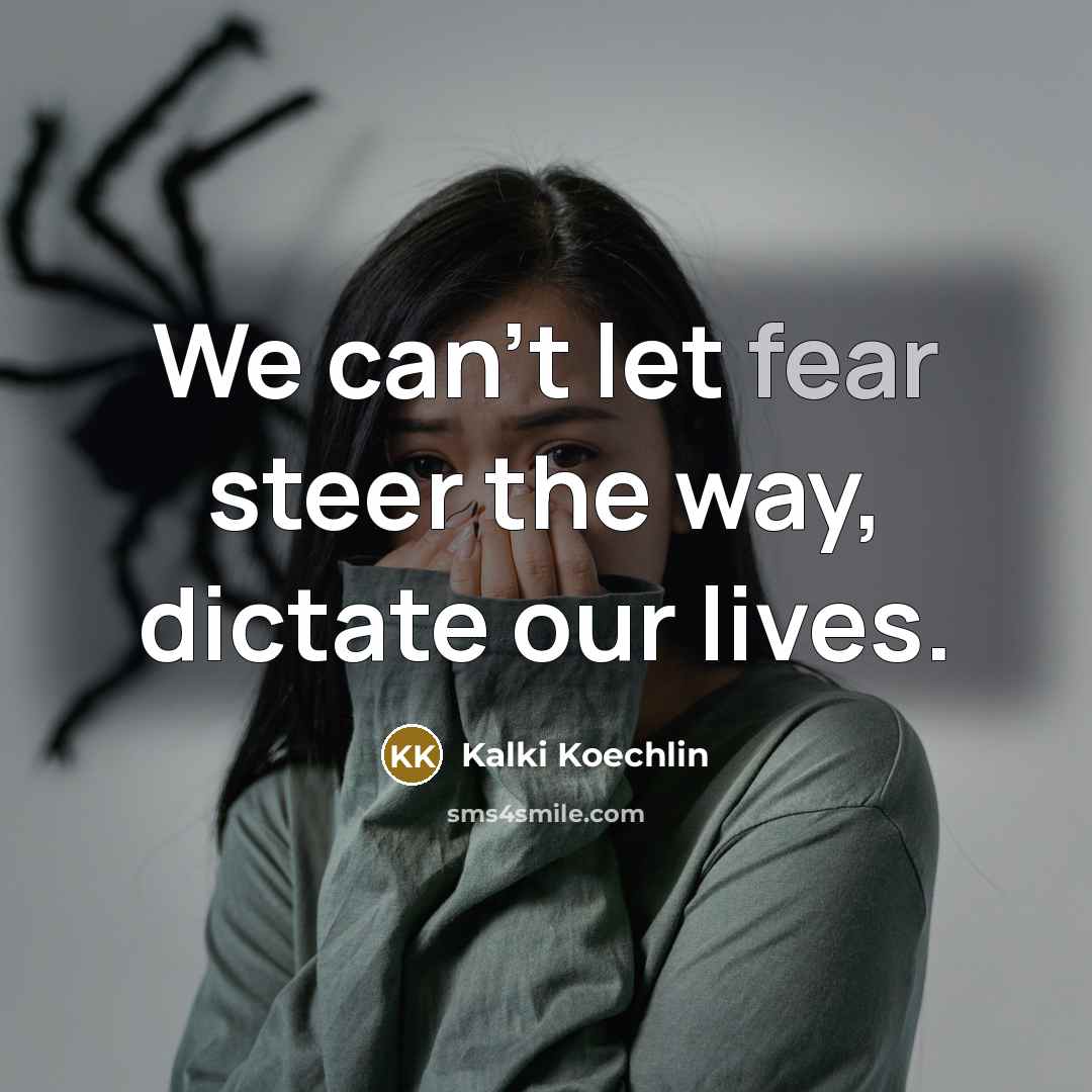 “We can't let fear steer the way, dictate our lives.…” quote by Kalki Koechlin