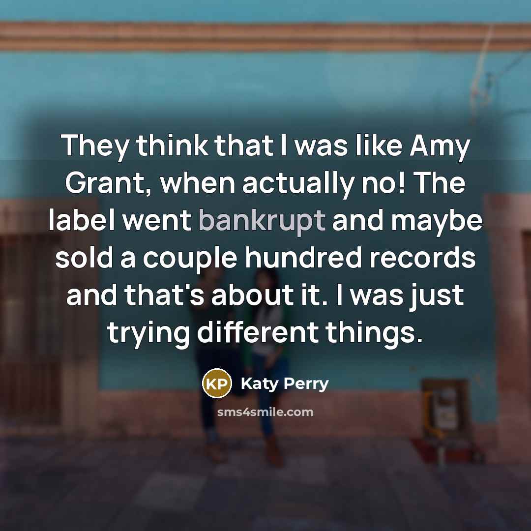 “They think that I was like Amy Grant, when actually…” quote by Katy Perry