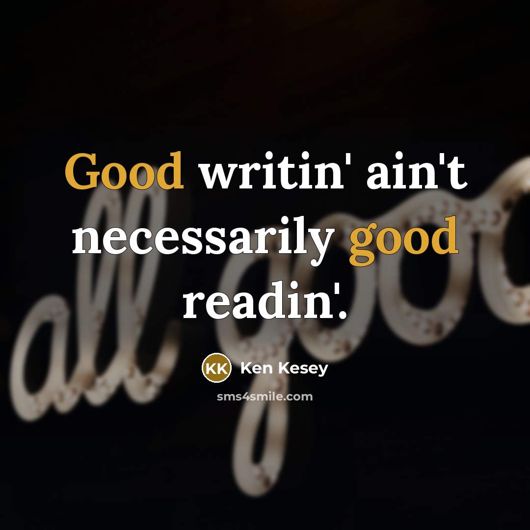 “Good writin' ain't necessarily good readin'.…” quote by Ken Kesey