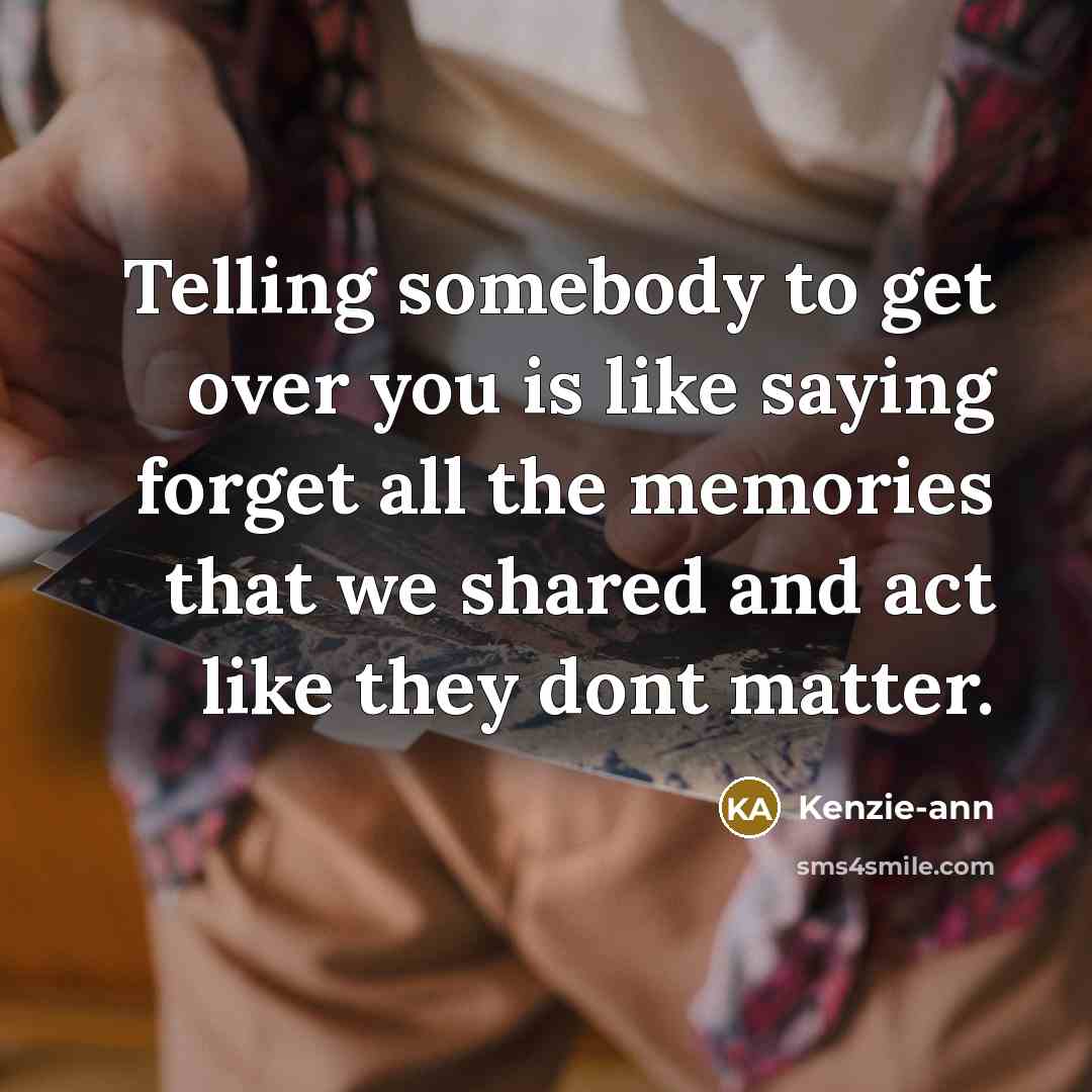 “Telling somebody to get over you is like saying forget…” quote by Kenzie-ann