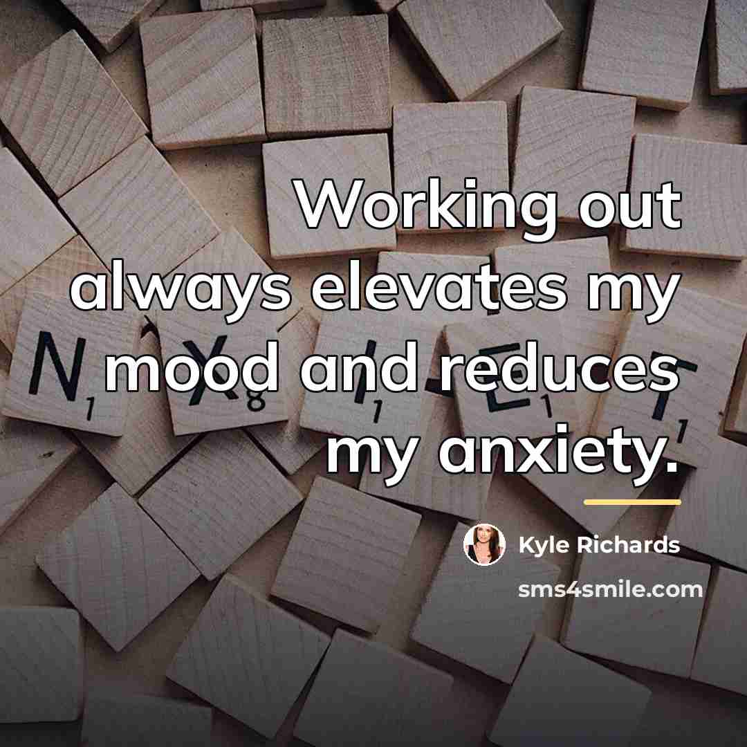 “Working out always elevates my mood and reduces my anxiety.…” quote by Kyle Richards