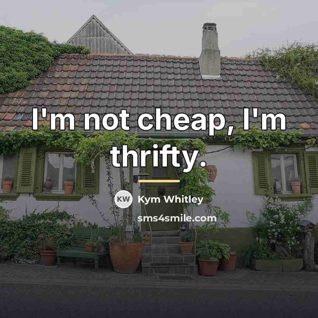 “I'm not cheap, I'm thrifty.…” quote by Kym Whitley