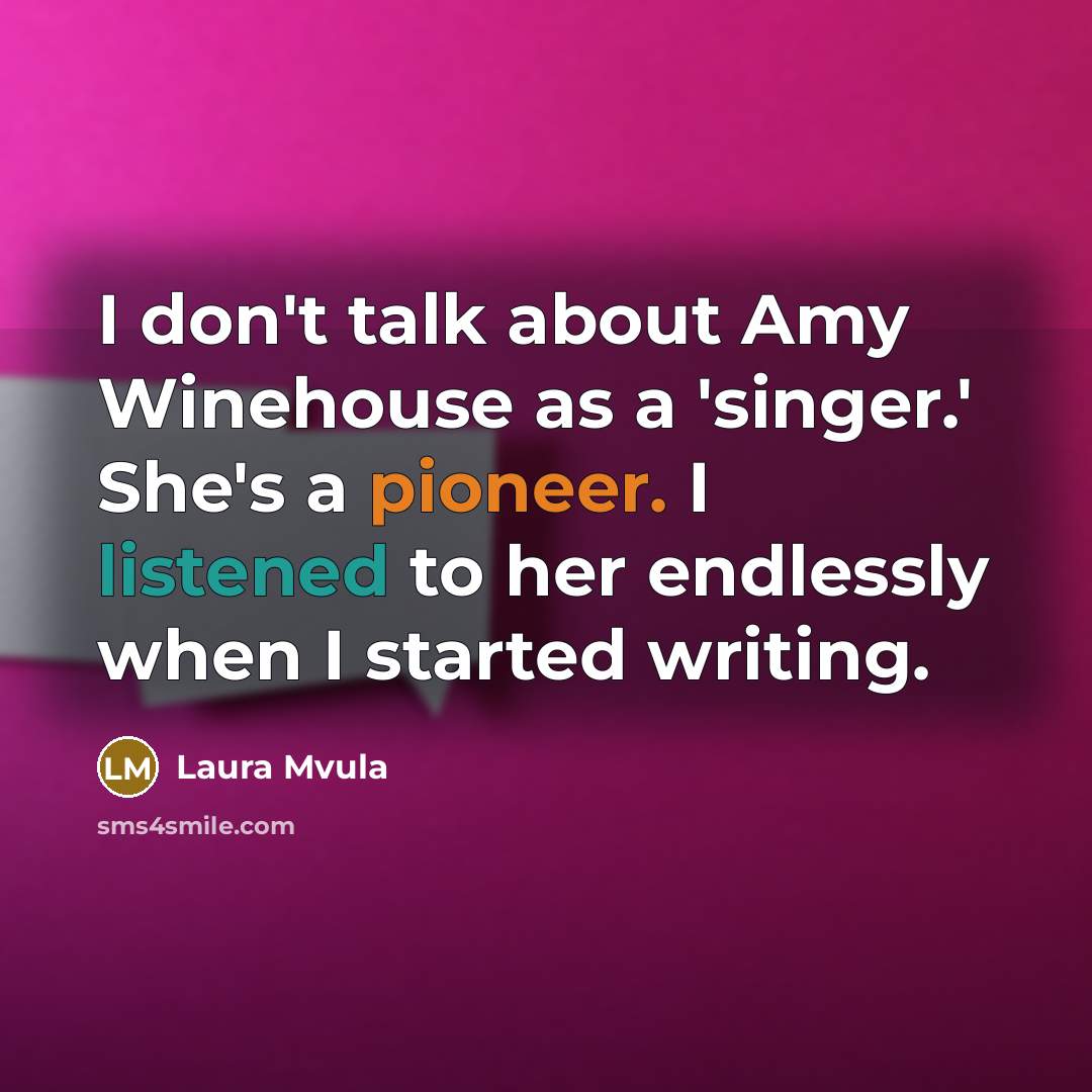 “I don't talk about Amy Winehouse as a 'singer.' She's…” quote by Laura Mvula