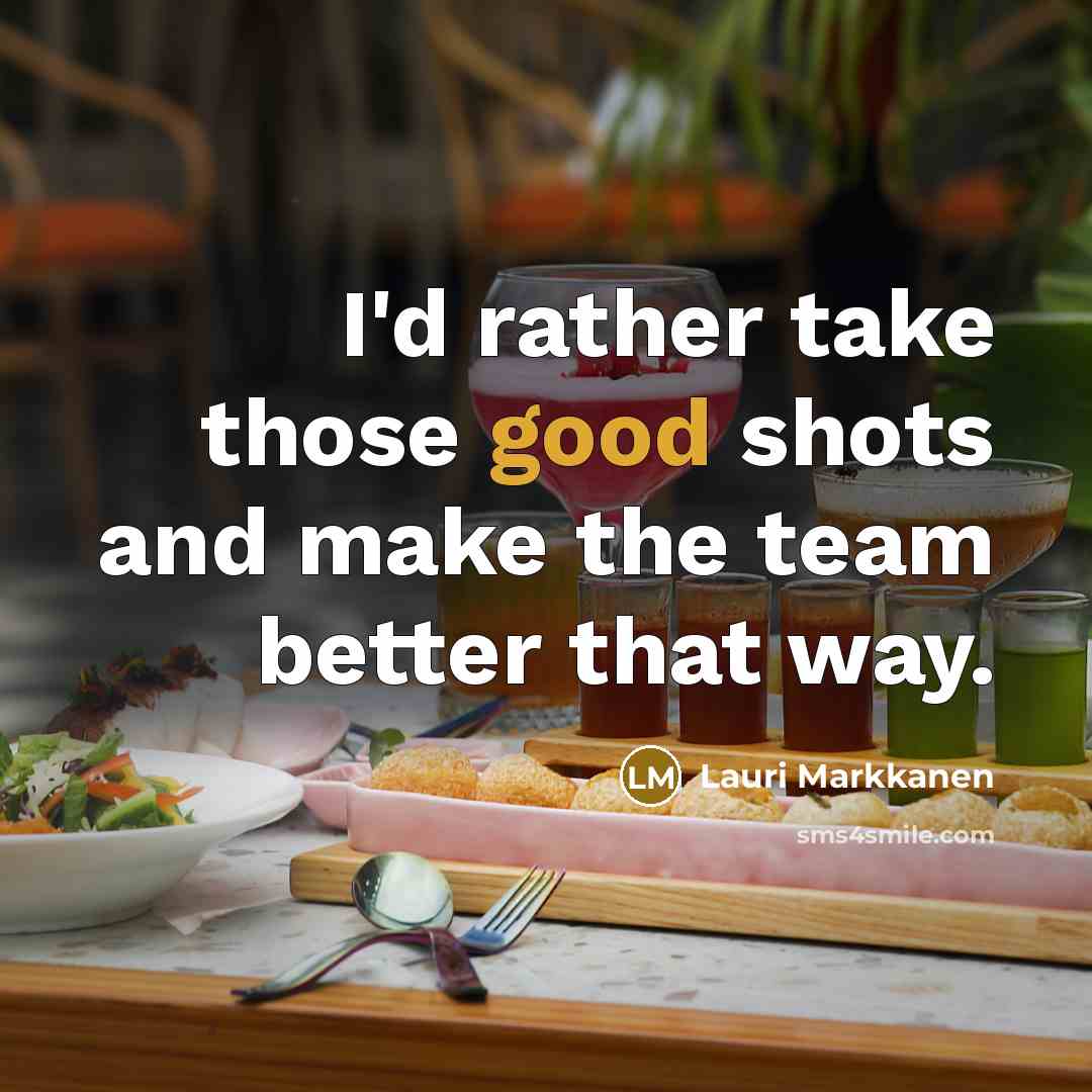 “I'd rather take those good shots and make the team…” quote by Lauri Markkanen