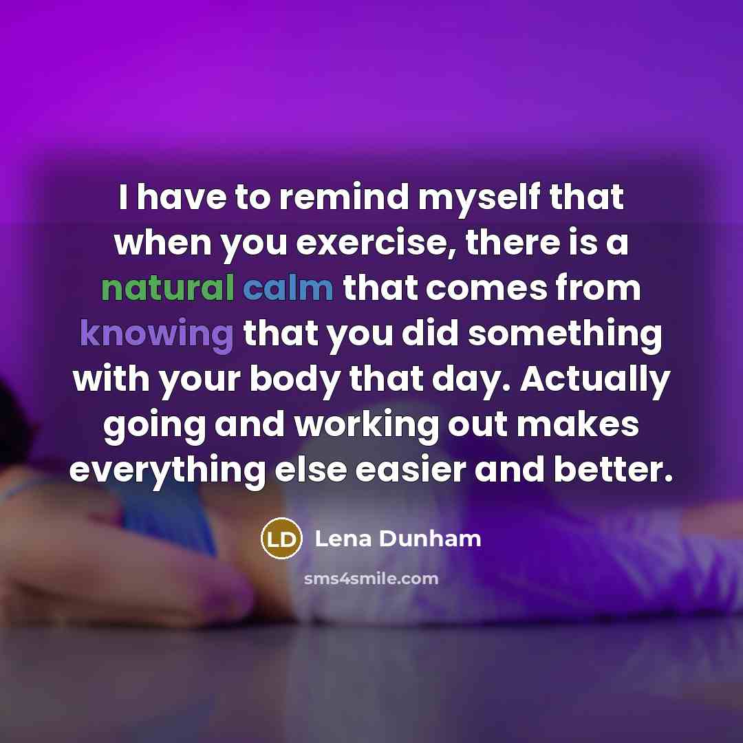 “I have to remind myself that when you exercise, there…” quote by Lena Dunham