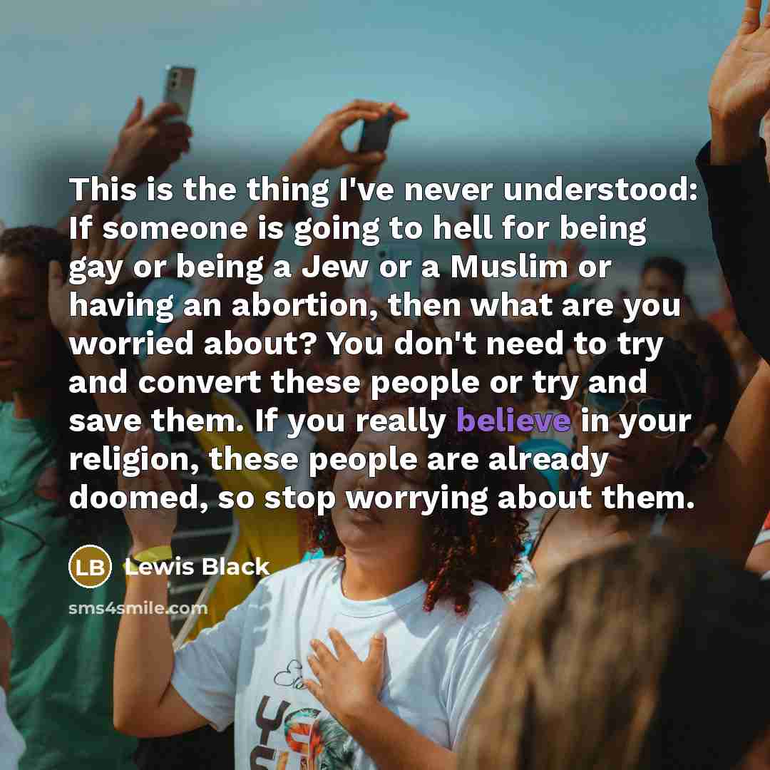 “This is the thing I've never understood: If someone is…” quote by Lewis Black