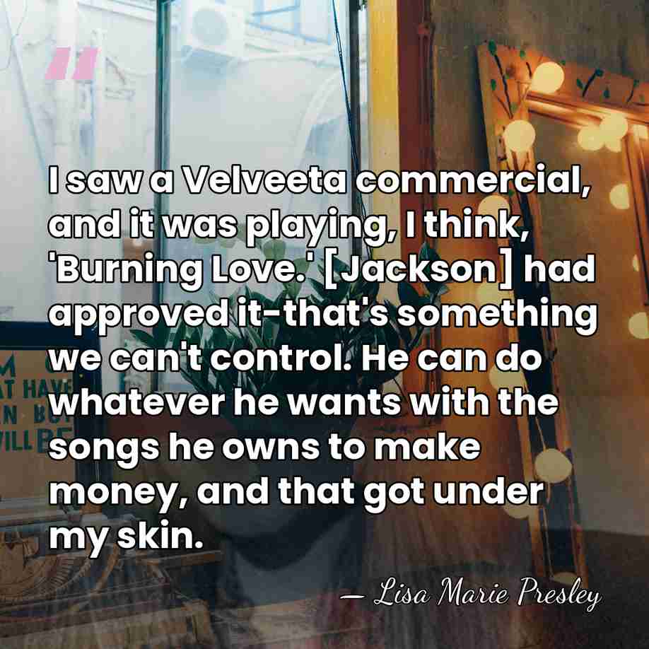 I saw a Velveeta commercial, and it was playing, I think, 'Burning&hellip; - Lisa Marie Presley