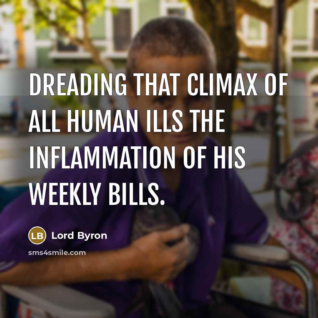 “Dreading that climax of all human ills the inflammation of…” quote by Lord Byron
