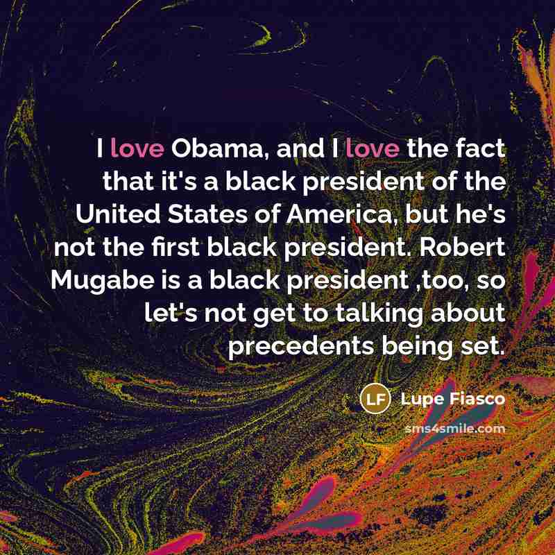 “I love Obama, and I love the fact that it's…” quote by Lupe Fiasco
