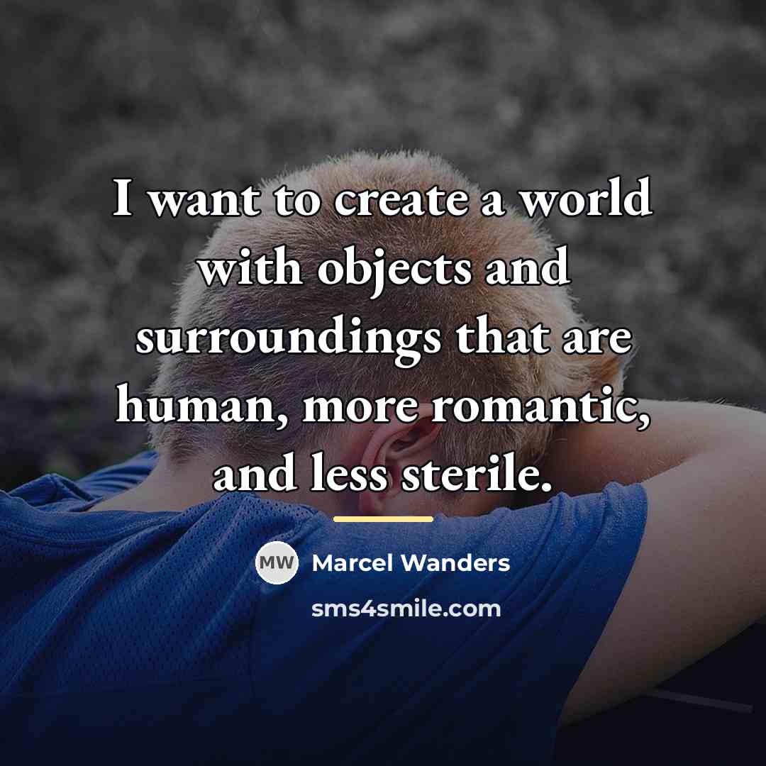 “I want to create a world with objects and surroundings…” quote by Marcel Wanders