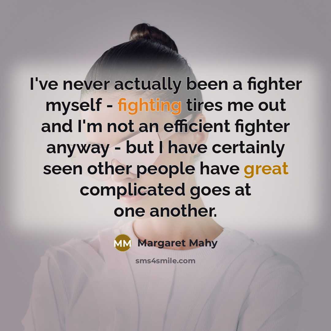 “I've never actually been a fighter myself - fighting tires…” quote by Margaret Mahy