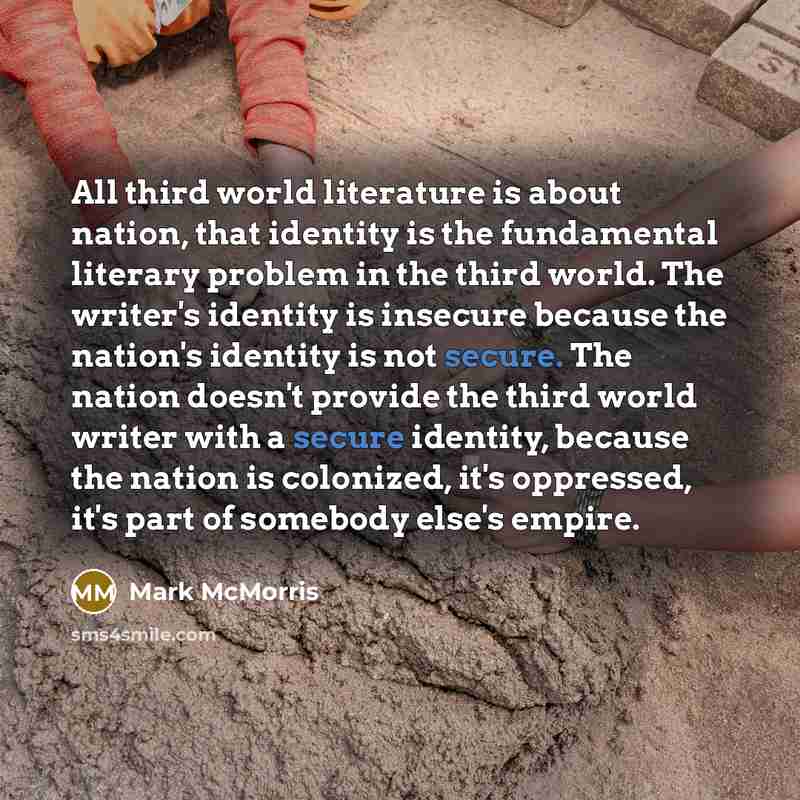 “All third world literature is about nation, that identity is…” quote by Mark McMorris