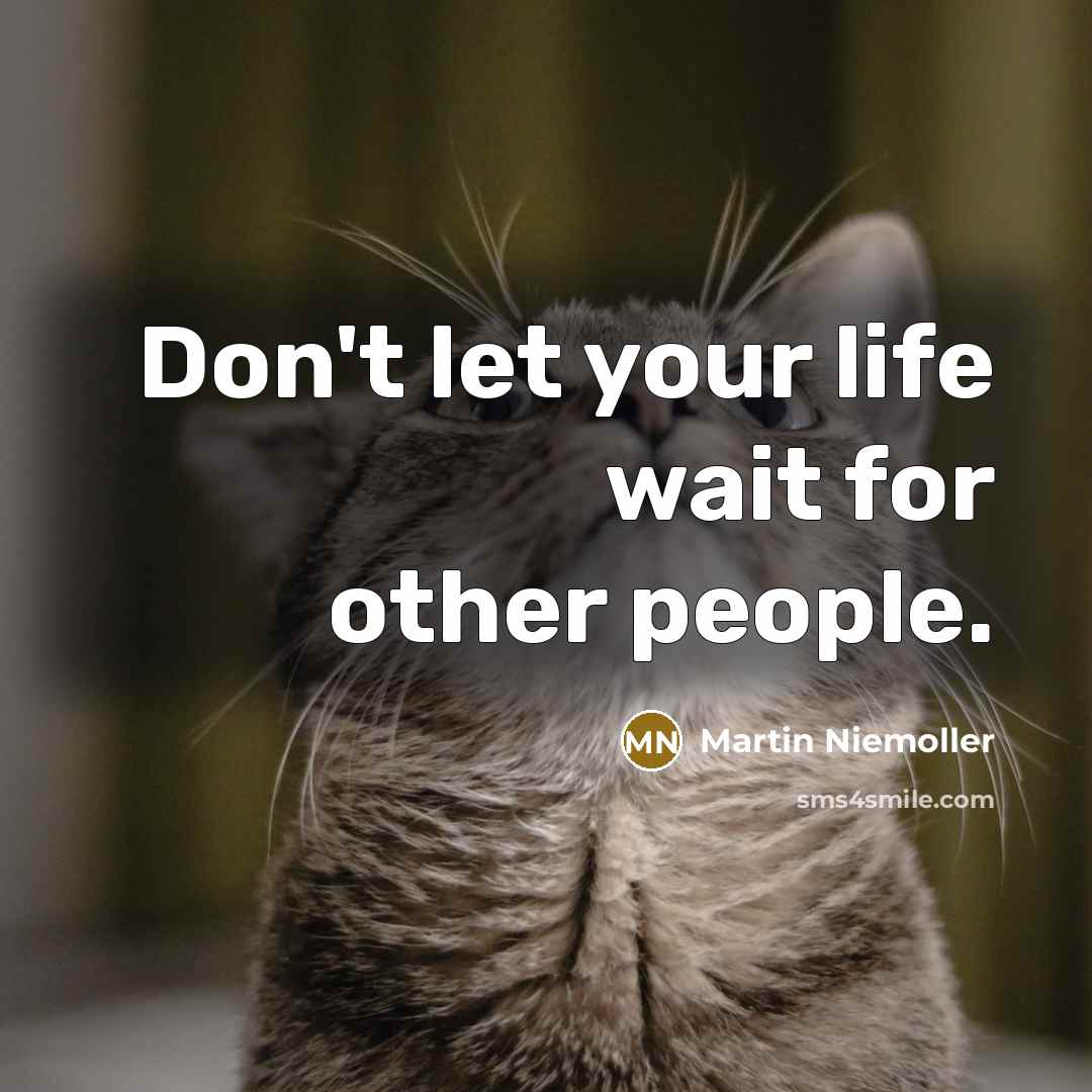 “Don't let your life wait for other people.…” quote by Martin Niemoller
