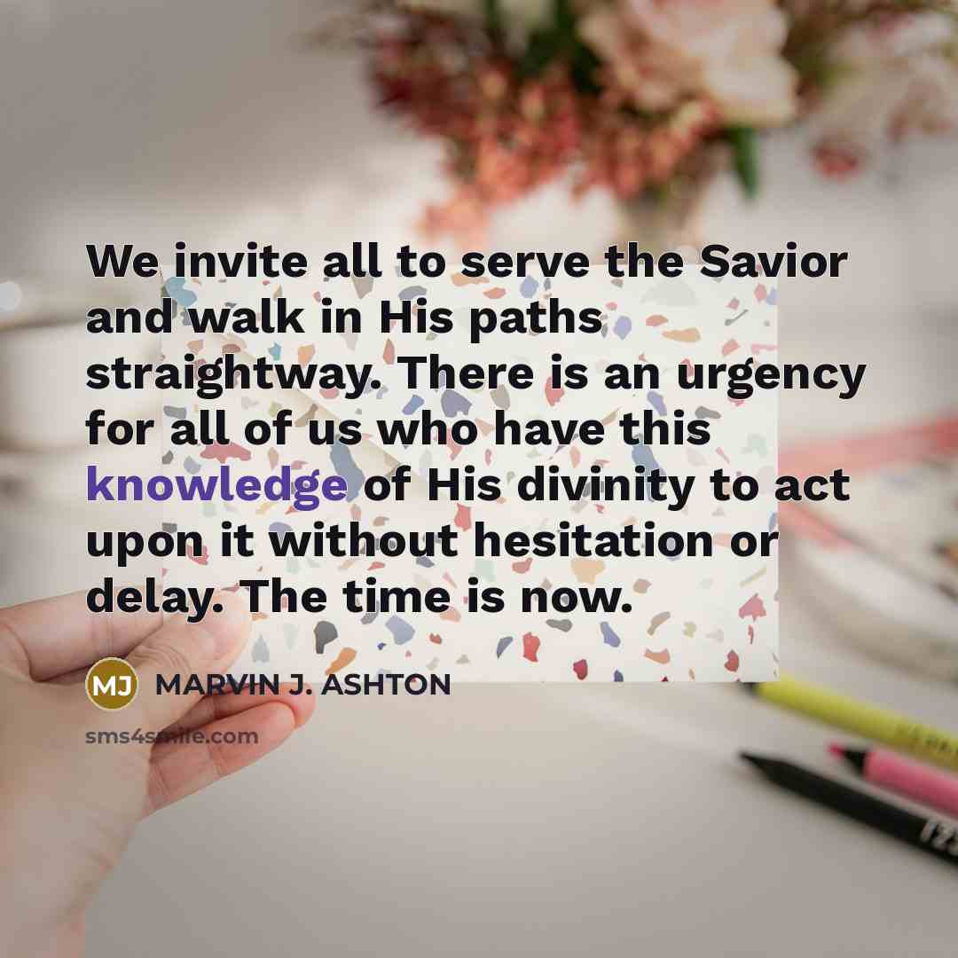 “We invite all to serve the Savior and walk in…” quote by Marvin J. Ashton