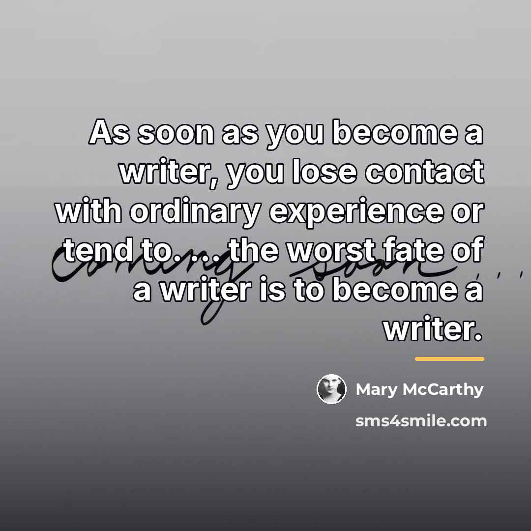 “As soon as you become a writer, you lose contact…” quote by Mary McCarthy