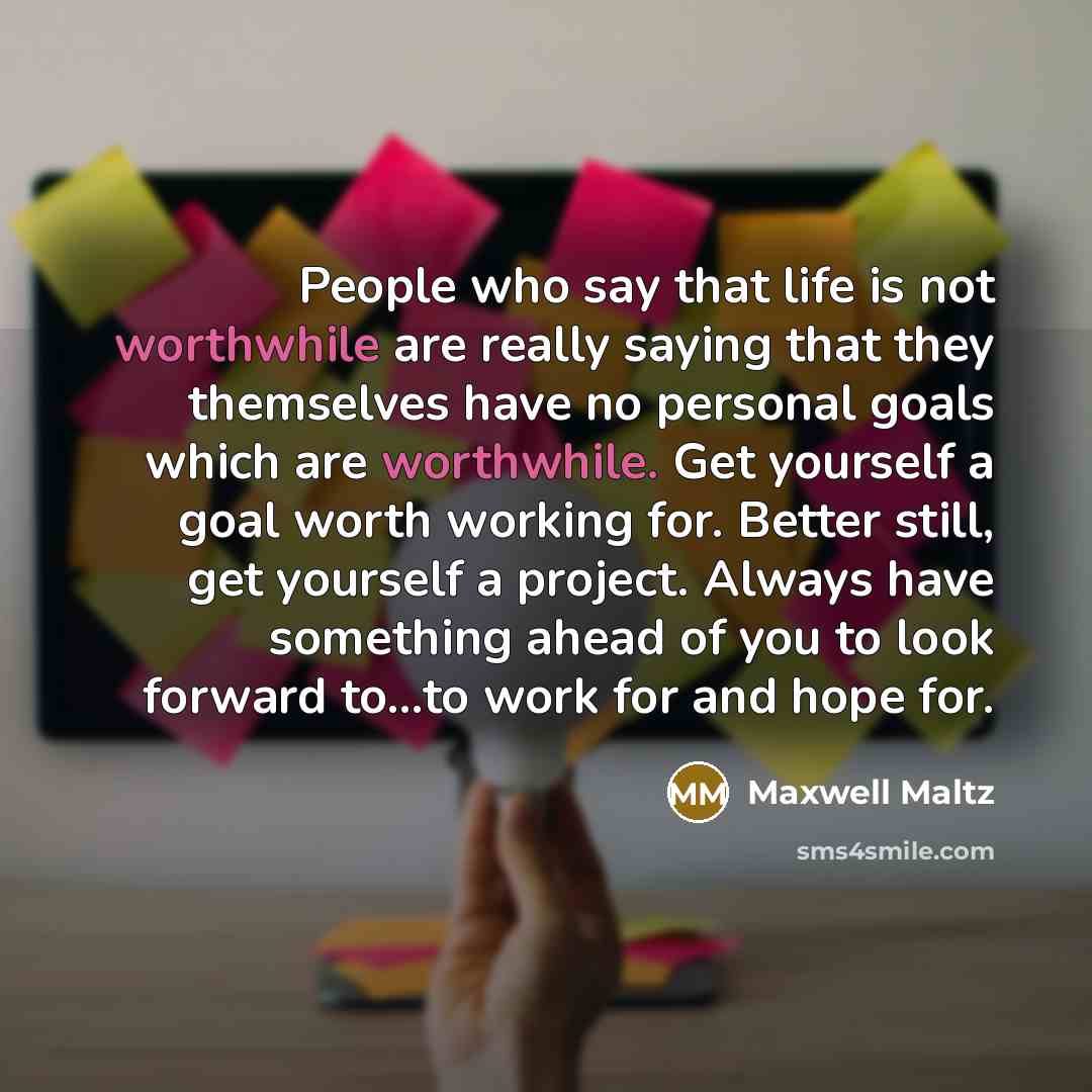 “People who say that life is not worthwhile are really…” quote by Maxwell Maltz