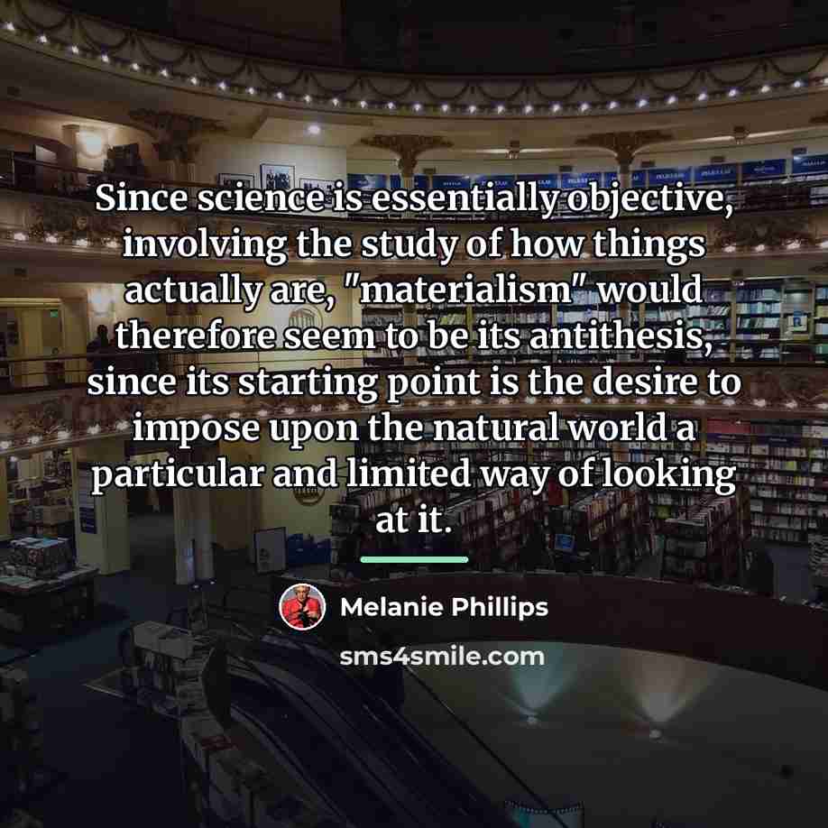 “Since science is essentially objective, involving the study of how…” quote by Melanie Phillips