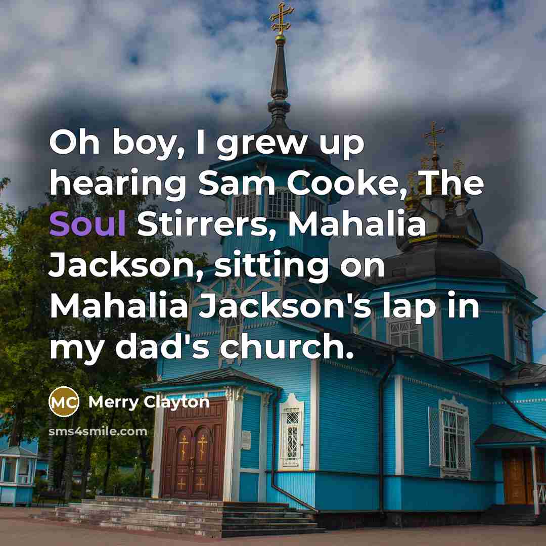 “Oh boy, I grew up hearing Sam Cooke, The Soul…” quote by Merry Clayton