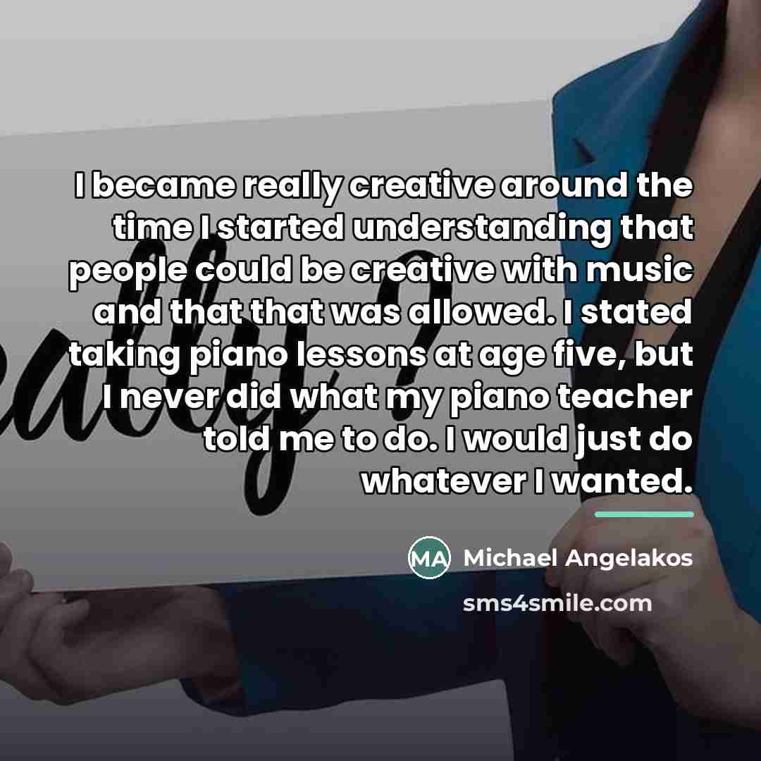 “I became really creative around the time I started understanding…” quote by Michael Angelakos