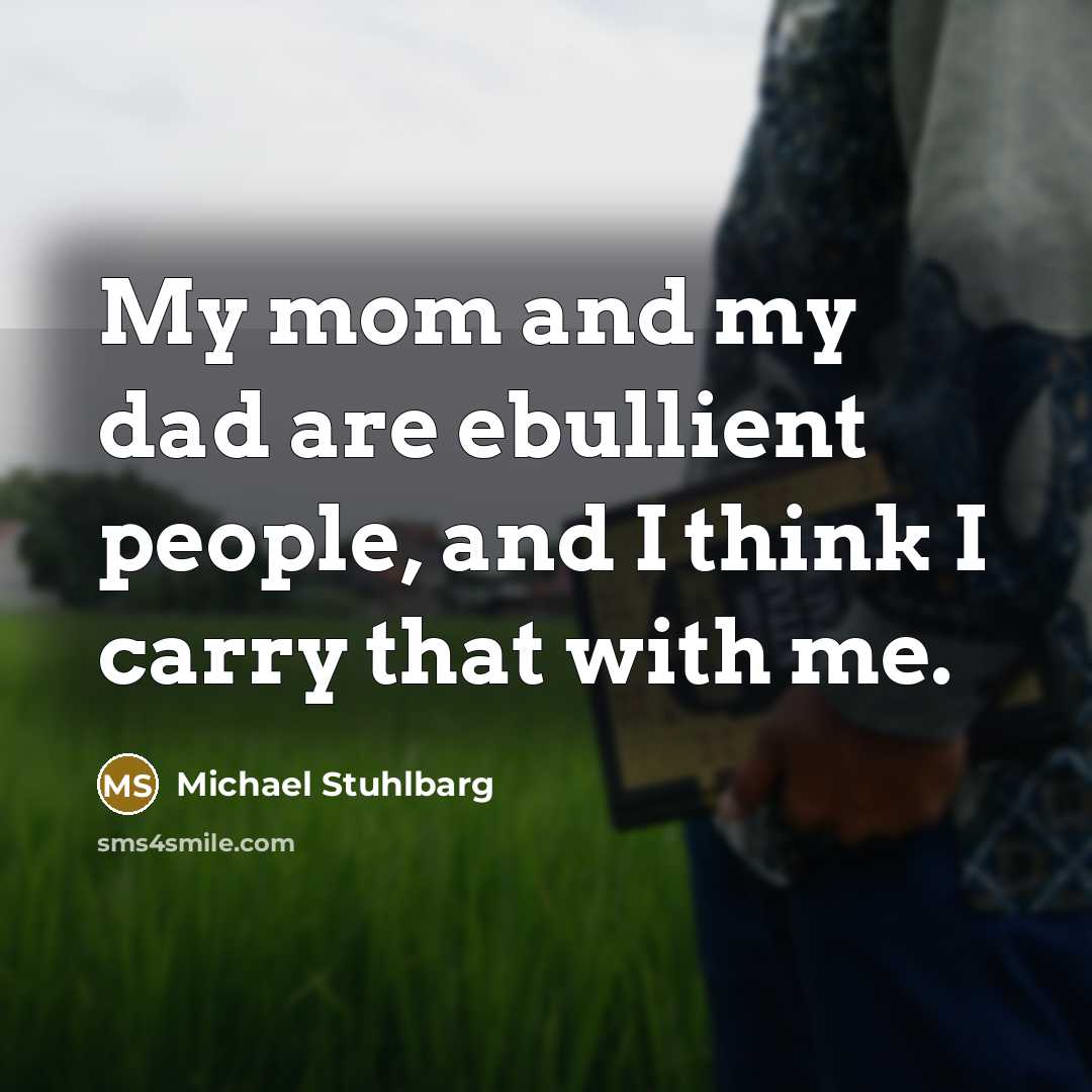 “My mom and my dad are ebullient people, and I…” quote by Michael Stuhlbarg