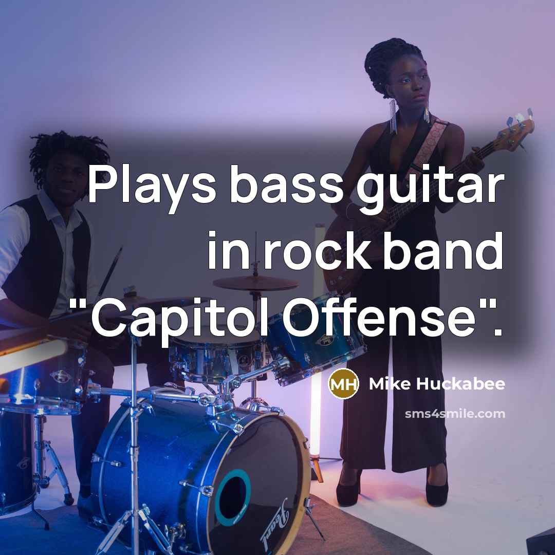 “Plays bass guitar in rock band "Capitol Offense".…” quote by Mike Huckabee