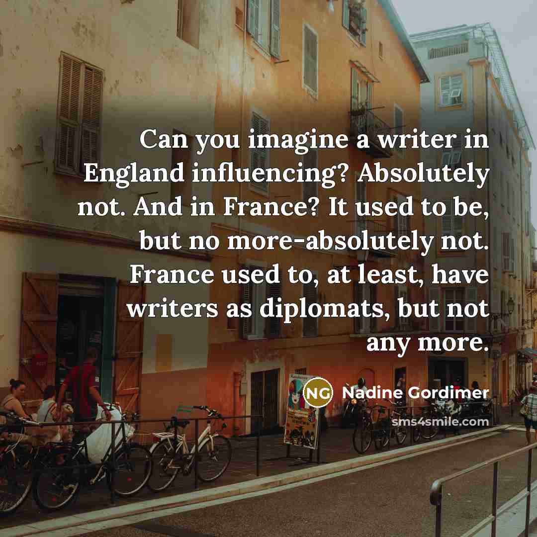 “Can you imagine a writer in England influencing? Absolutely not.…” quote by Nadine Gordimer