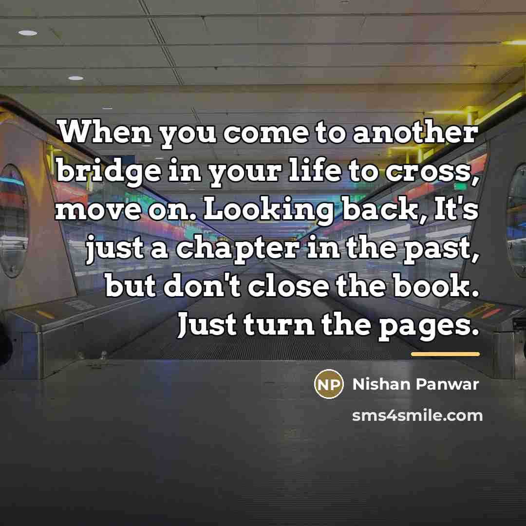 “When you come to another bridge in your life to…” quote by Nishan Panwar