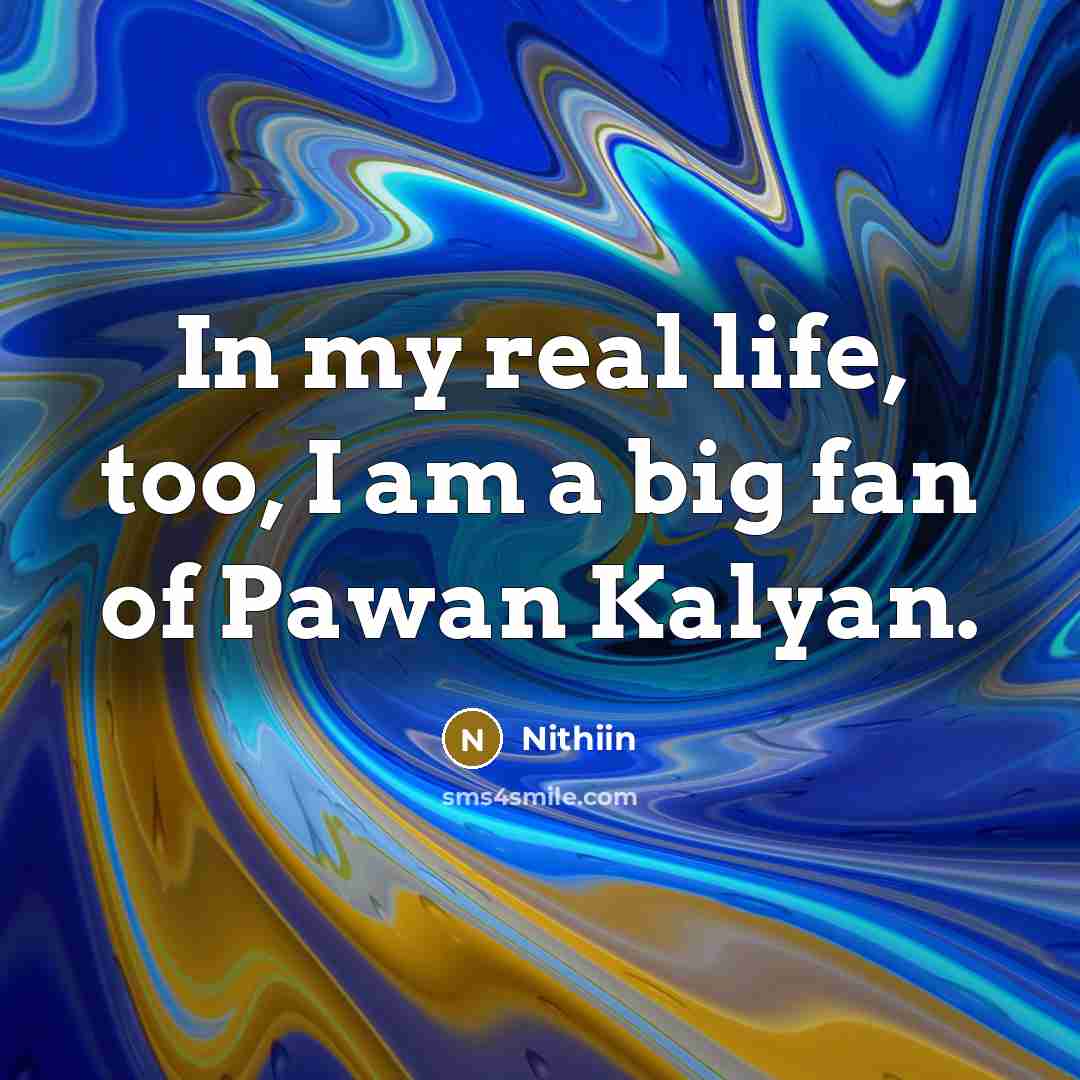 “In my real life, too, I am a big fan…” quote by Nithiin