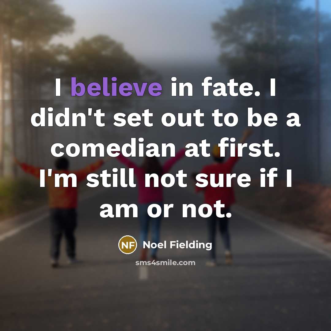 “I believe in fate. I didn't set out to be…” quote by Noel Fielding