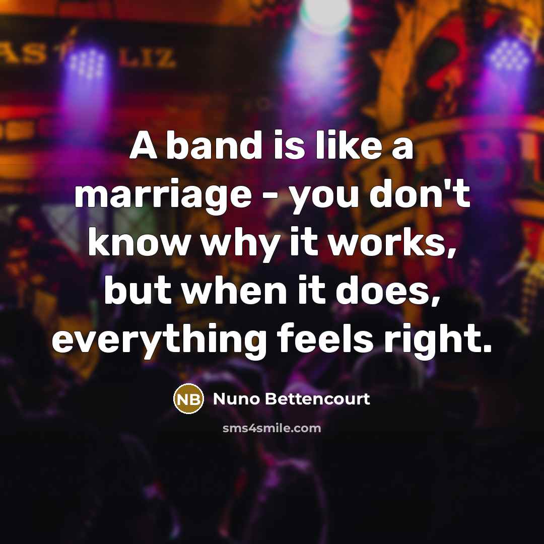 “A band is like a marriage - you don't know…” quote by Nuno Bettencourt