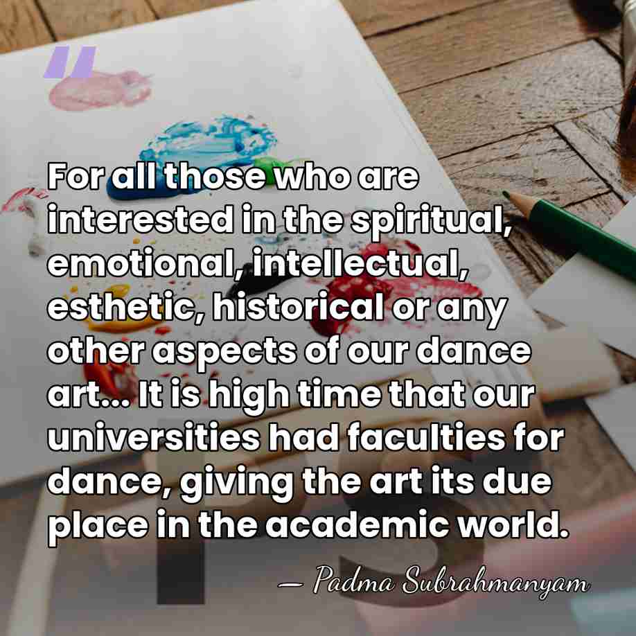 For all those who are interested in the spiritual, emotional, intellectual, esthetic,&hellip; - Padma Subrahmanyam