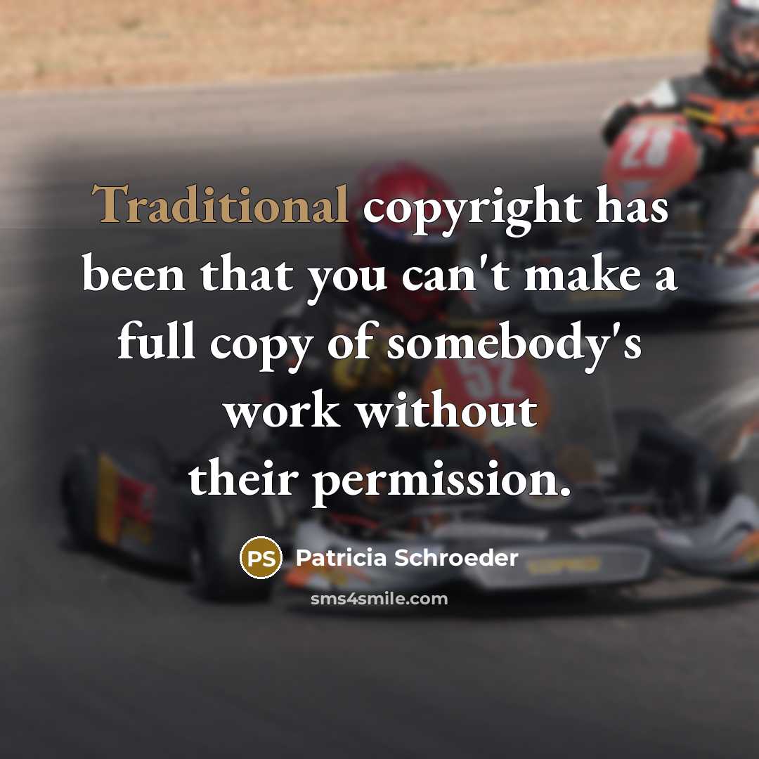 “Traditional copyright has been that you can't make a full…” quote by Patricia Schroeder
