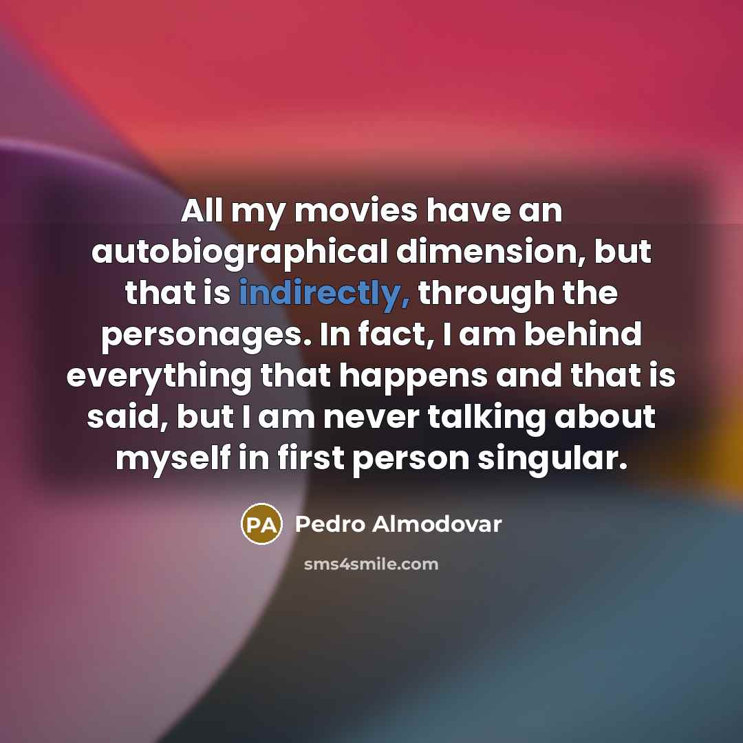 “All my movies have an autobiographical dimension, but that is…” quote by Pedro Almodovar
