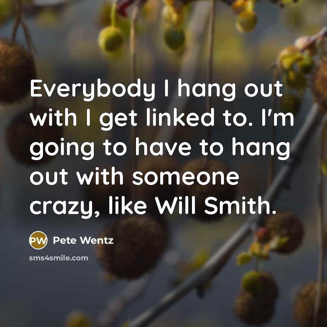 “Everybody I hang out with I get linked to. I'm…” quote by Pete Wentz