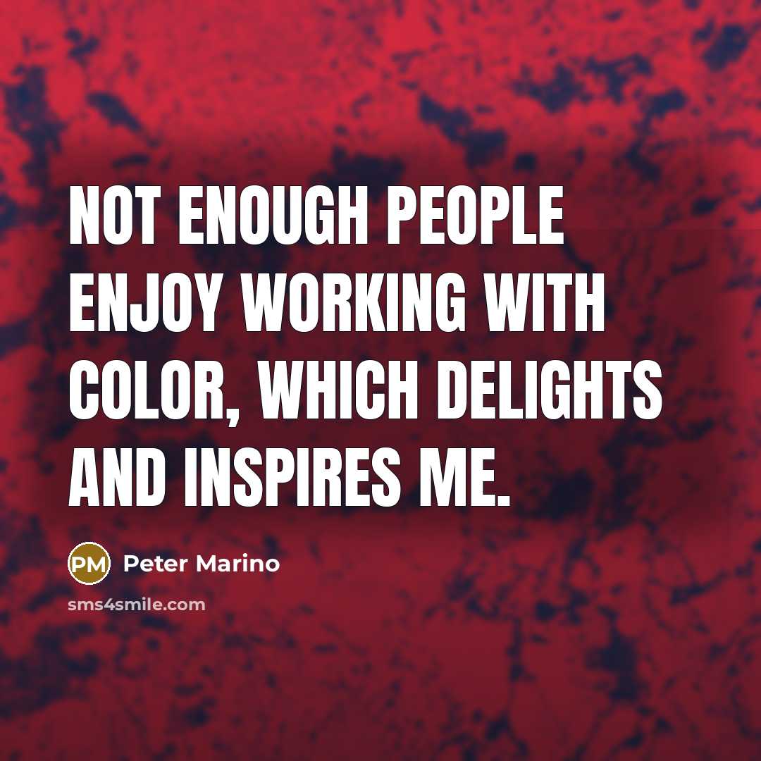 “Not enough people enjoy working with color, which delights and…” quote by Peter Marino